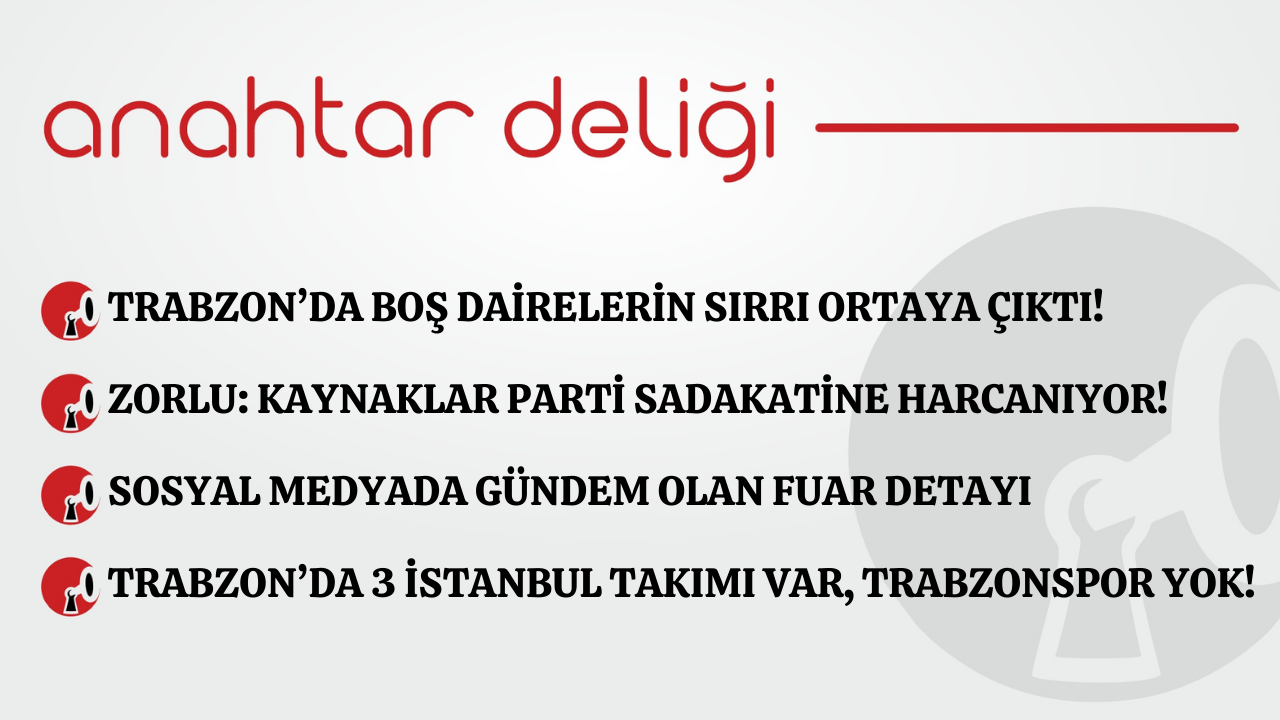 Anahtar Deliği 28.11.2025 - Trabzon'da boş dairelerin sırrı ortaya çıktı