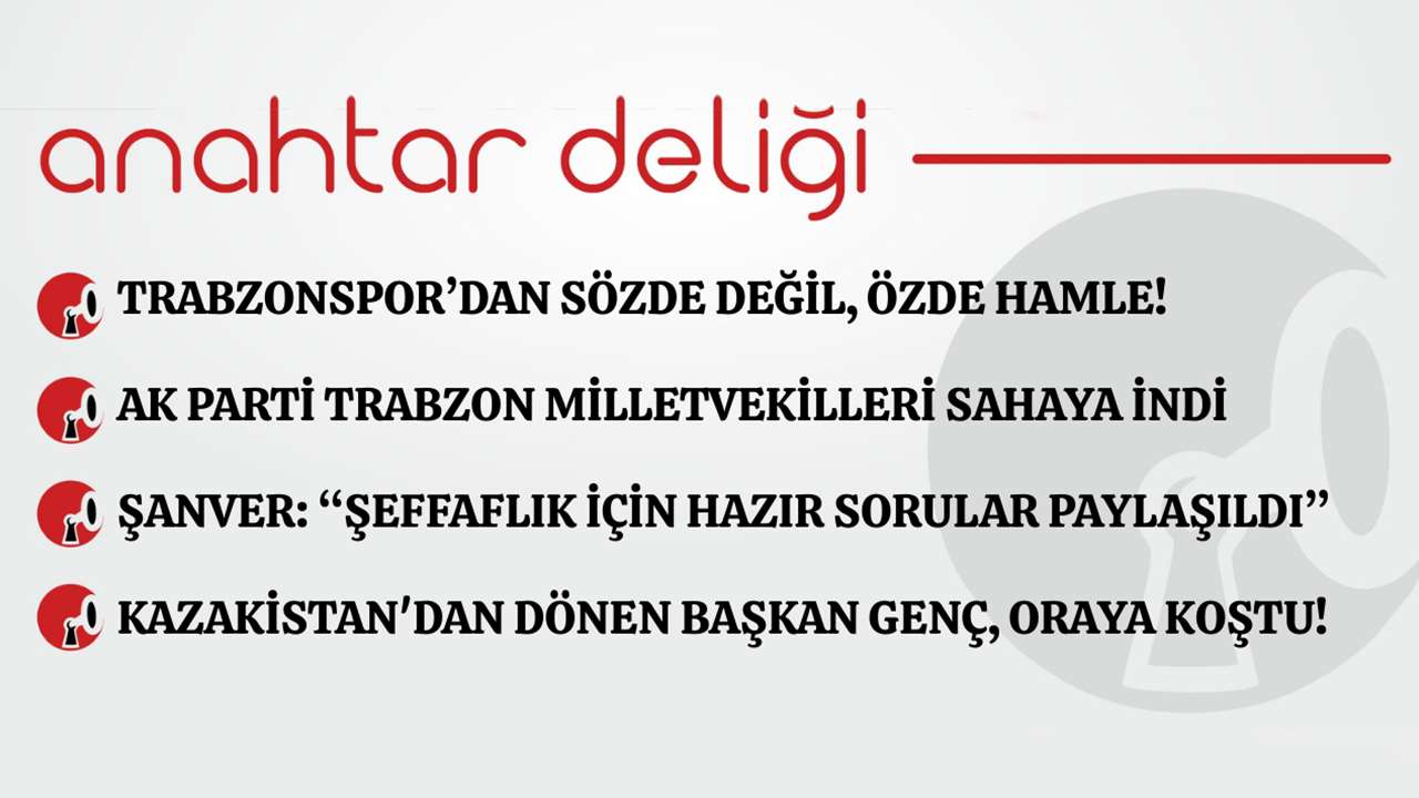 Anahtar Deliği 30.11.2025 - Trabzonspor’dan sözde değil, özde hamle