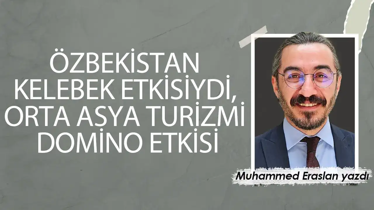 Özbekistan Kelebek Etkisiydi, Orta Asya Turizmi Domino Etkisi
