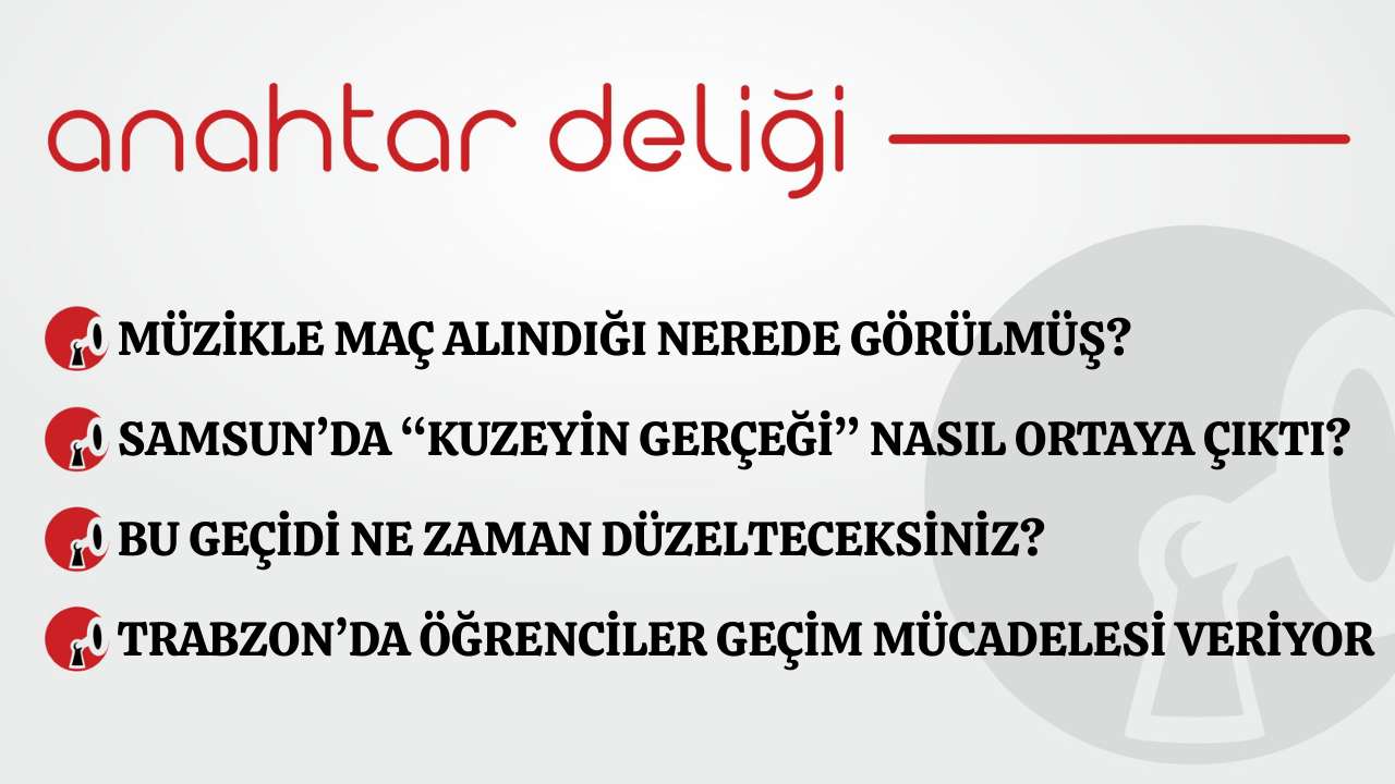 Anahtar Deliği 03.12.2025 - Müzikle maç alındığı nerede görülmüş?