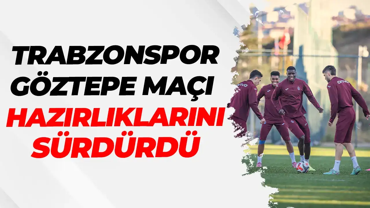 Trabzonspor Göztepe maçı hazırlıklarını sürdürdü
