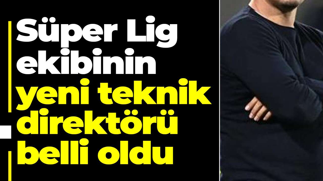 Süper Lig ekibinin yeni teknik direktörü belli oldu