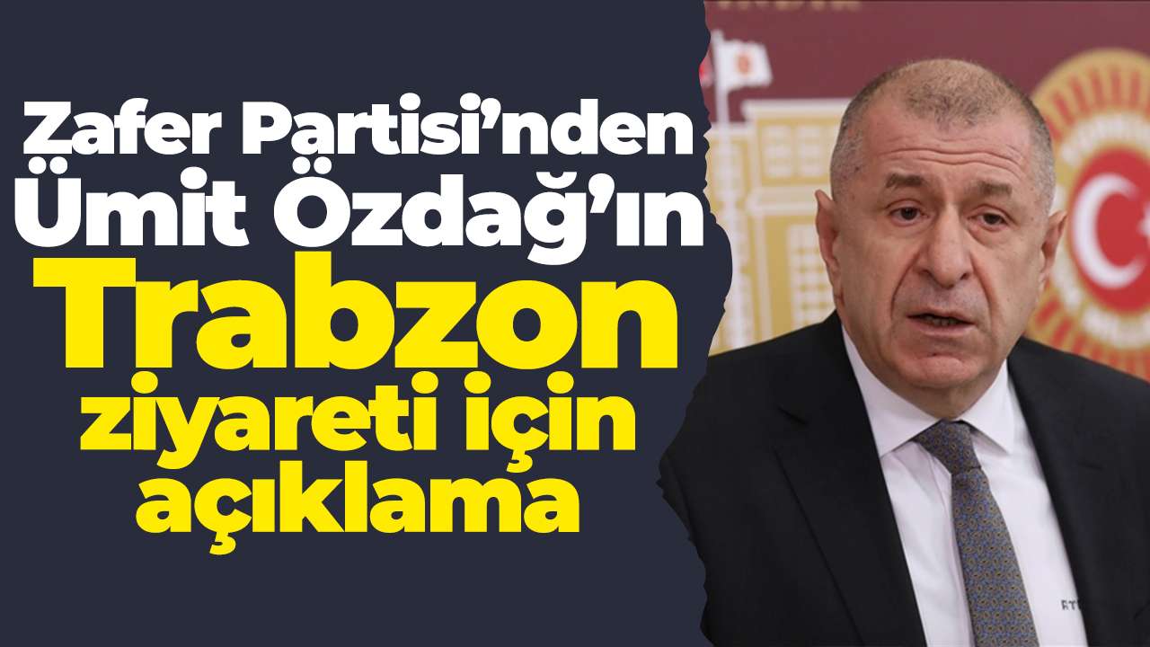 Zafer Partisi’nden Ümit Özdağ’ın Trabzon ziyareti için açıklama