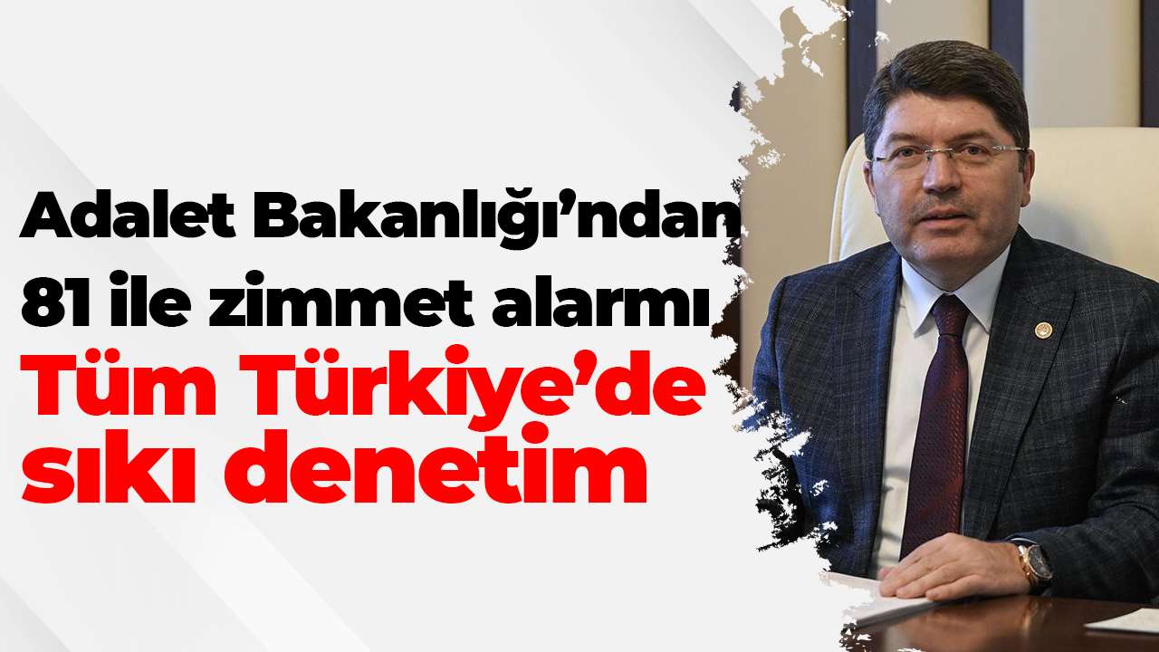 Adalet Bakanlığı’ndan 81 ile zimmet alarmı: Tüm Türkiye’de sıkı denetim
