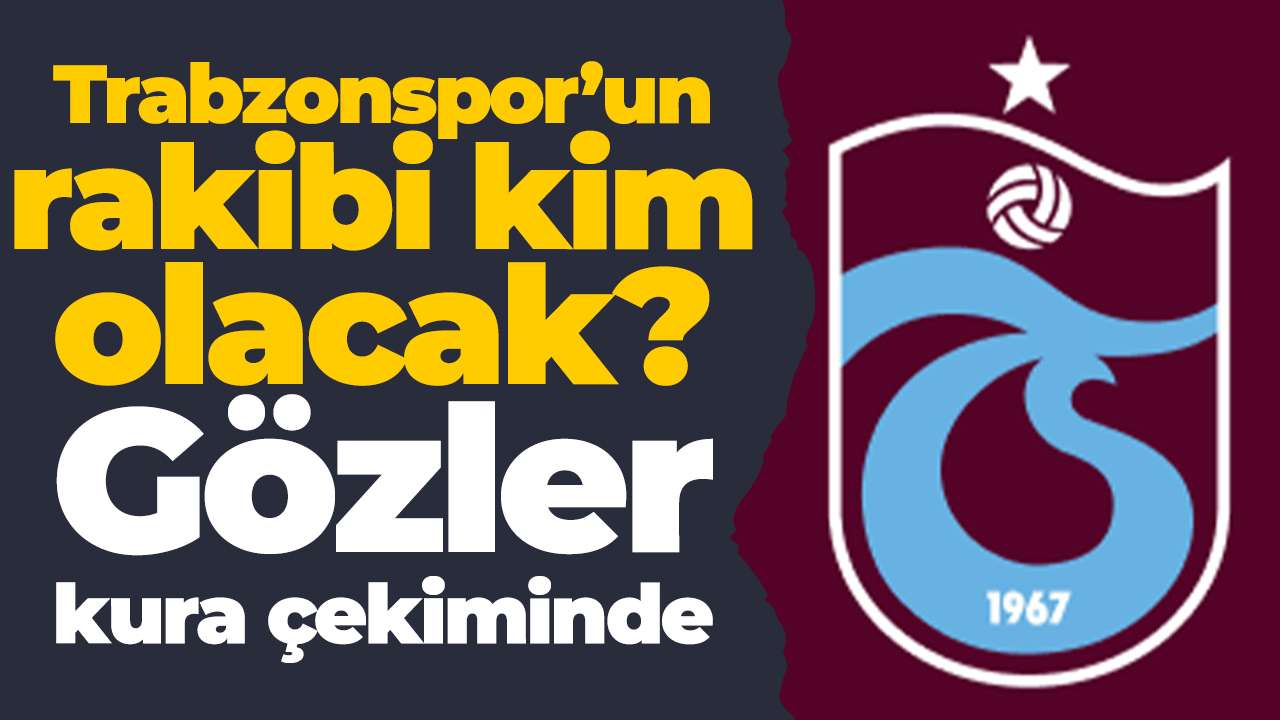 Trabzonspor’un rakibi kim olacak? Gözler kura çekiminde