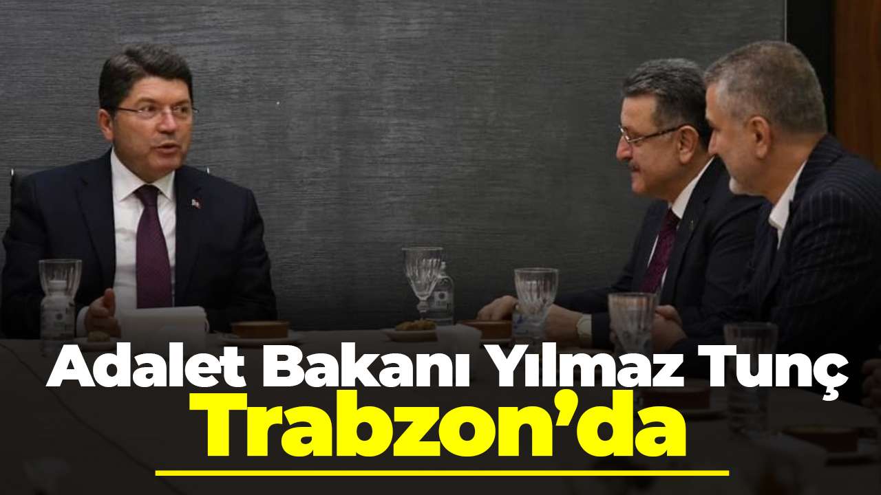 Adalet Bakanı Yılmaz Tunç Trabzon’da