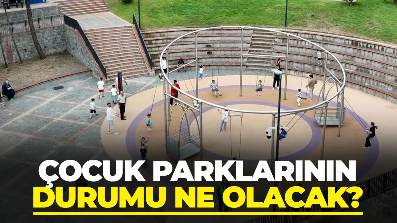 Çocuk parklarının durumu ne olacak?