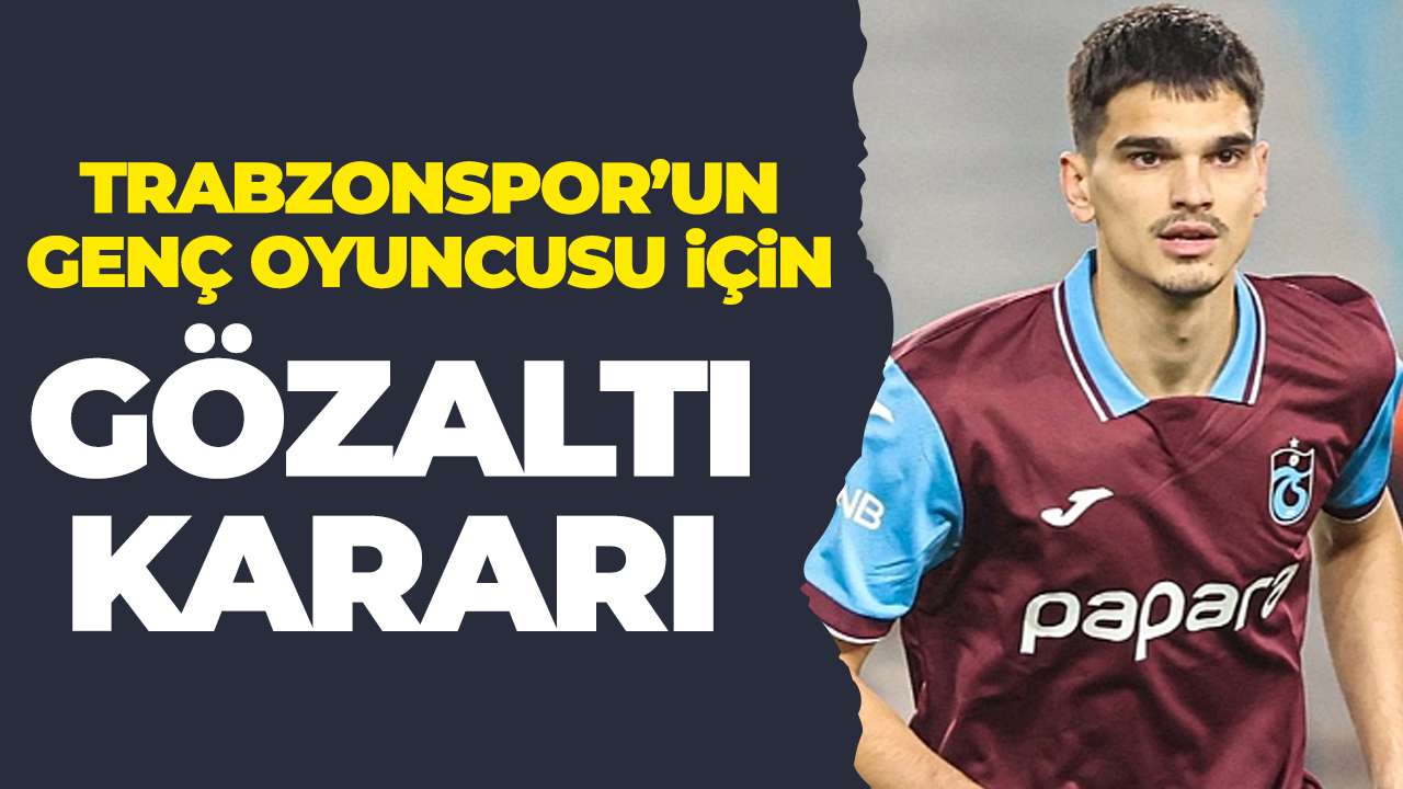 Trabzonspor'un genç oyuncusu Salih Malkoçoğlu gözaltına alındı