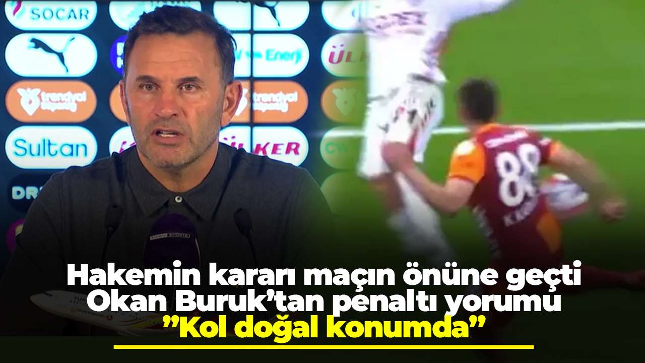 Hakemin kararı maçın önüne geçti Okan Buruk’tan penaltı yorumu: ”Kol doğal konumda”