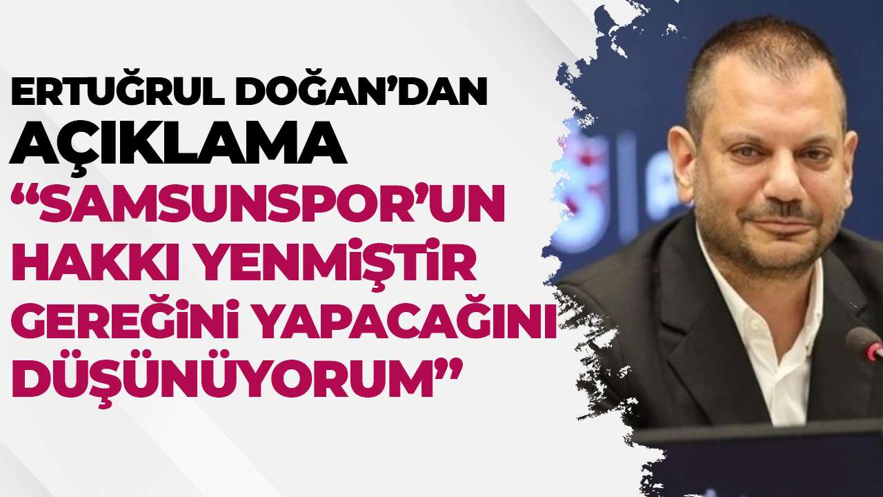 Trabzonspor Başkanı Ertuğrul Doğan "Samsunspor'un hakkı yenmiştir"