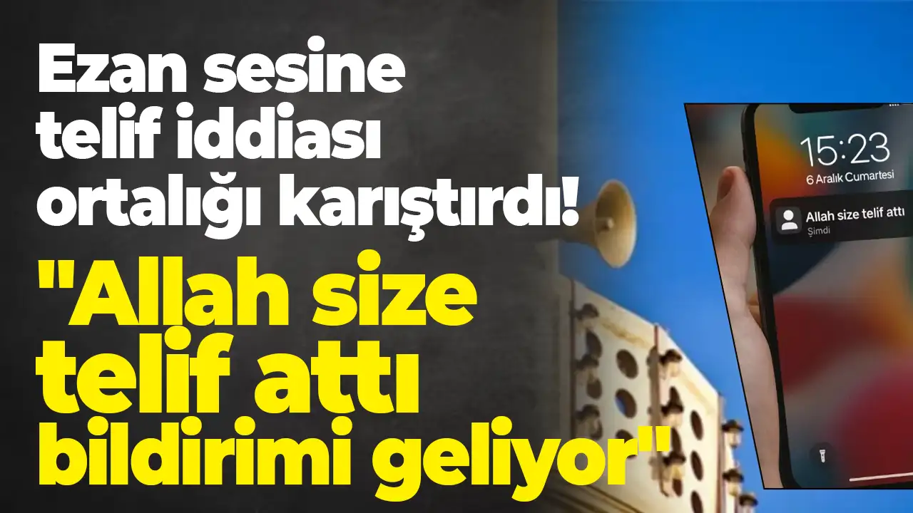 Ezan sesine telif iddiası ortalığı karıştırdı:  "Allah size telif attı bildirimi geliyor"