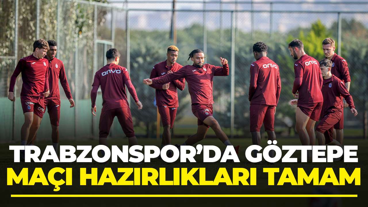 Trabzonspor'da Göztepe maçı hazırlıkları tamamlandı