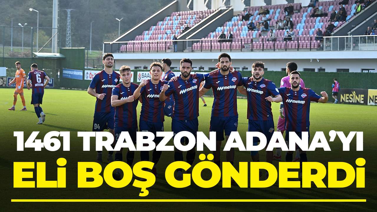 1461 Trabzon’dan kritik galibiyet: Adana’yı eli boş gönderdi