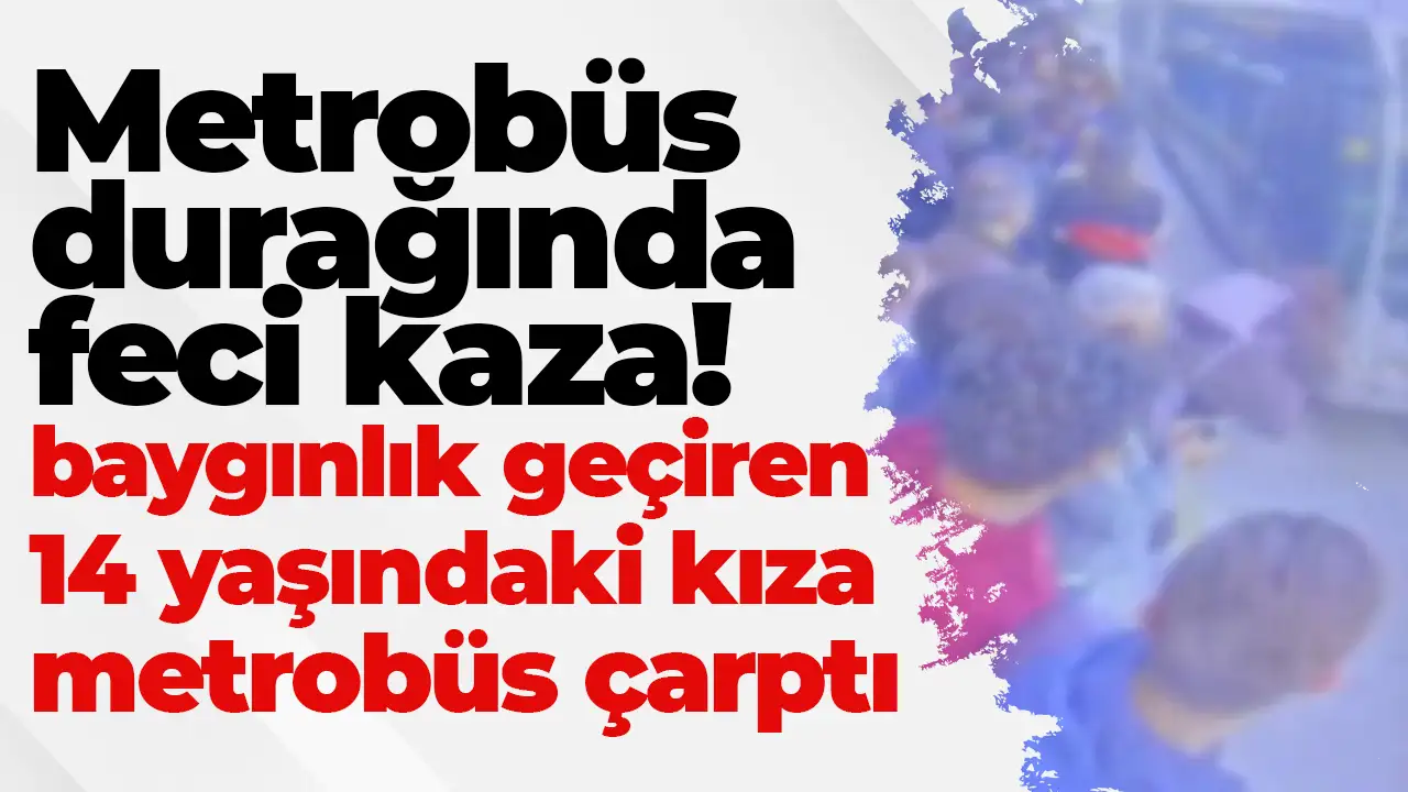 Cevizlibağ'da baygınlık geçiren kıza metrobüs çarptı: Hayati tehlikesi var