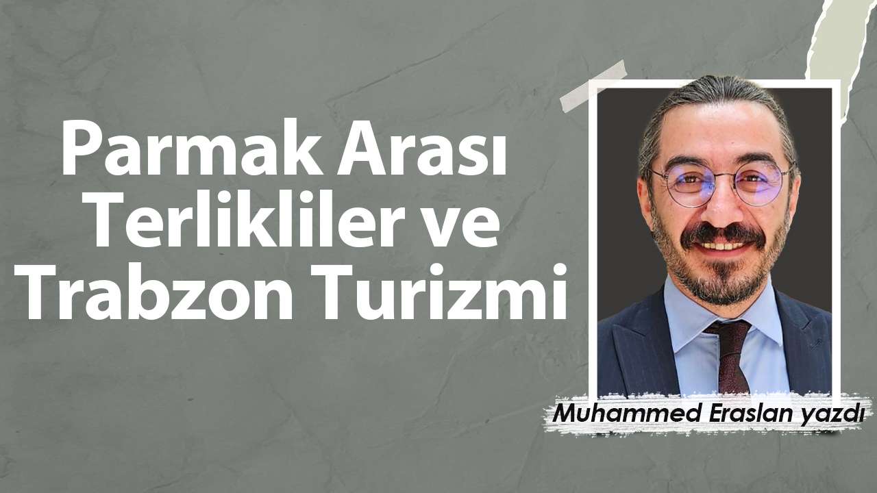 Parmak Arası Terlikliler ve Trabzon Turizmi