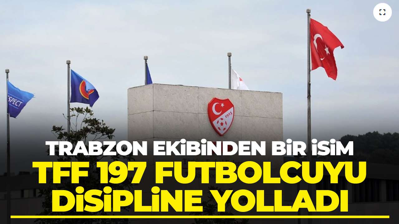 TFF 197 futbolcuyu PFDK'ya sevk etti: Trabzon ekibinden bir isim