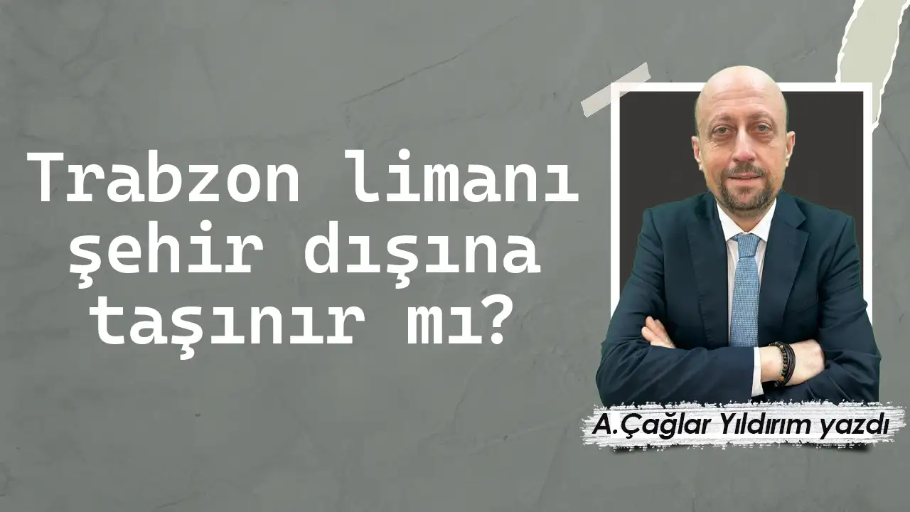 Trabzon limanı şehir dışına taşınır mı?