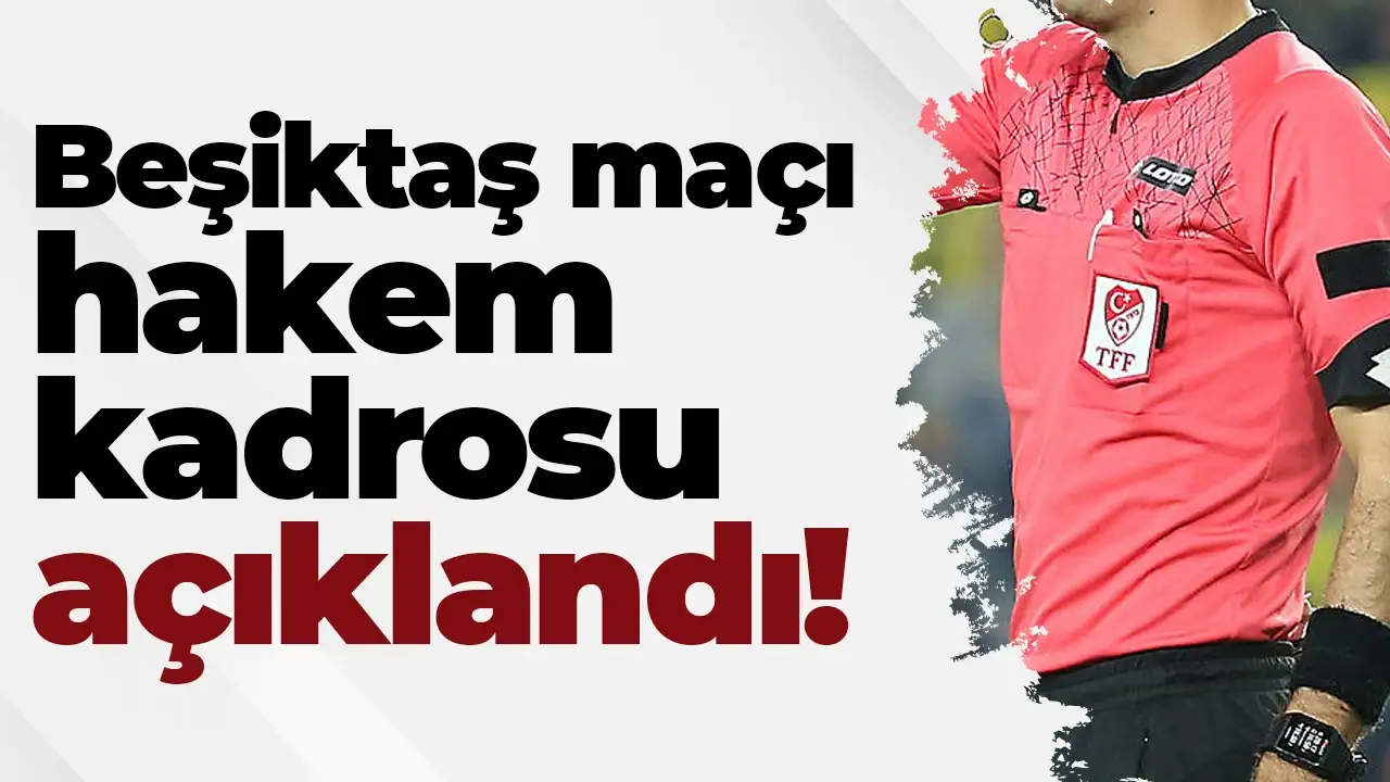 Trabzonspor - Beşiktaş maçı hakemi belli oldu: Kim yönetecek?