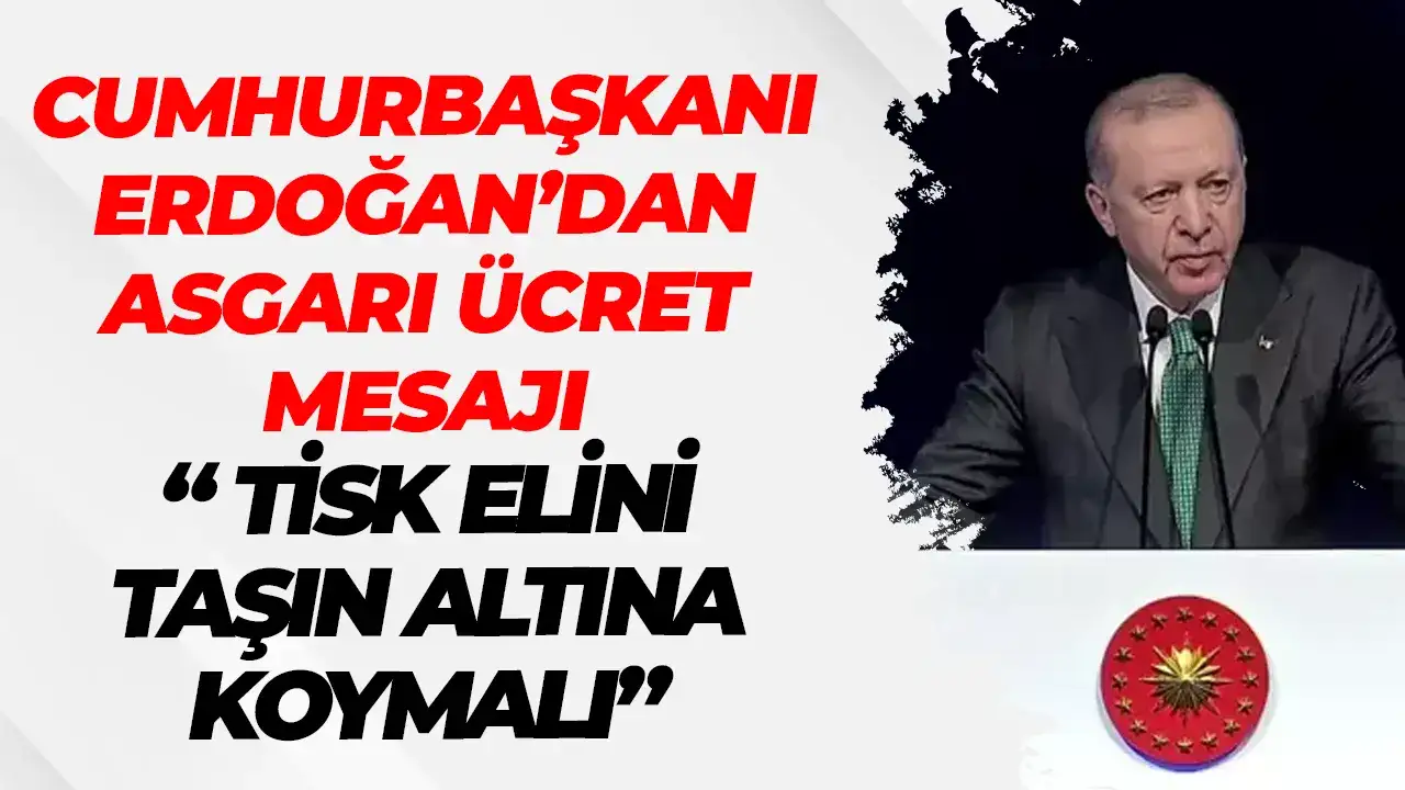 Cumhurbaşkanı Erdoğan'dan asgari ücret mesajı: “TİSK elini taşın altına koymalı”