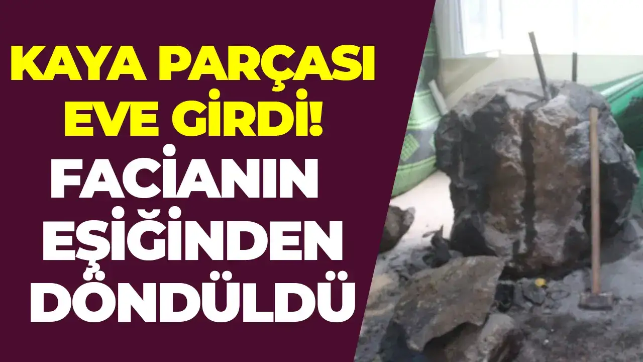Kaya parçası eve girdi: Facianın eşiğinden dönüldü