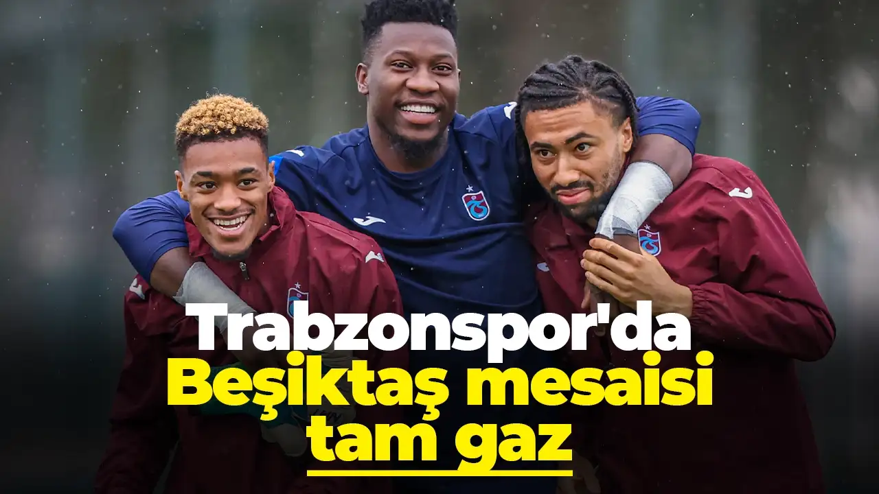 Trabzonspor'da Beşiktaş mesaisi tam gaz