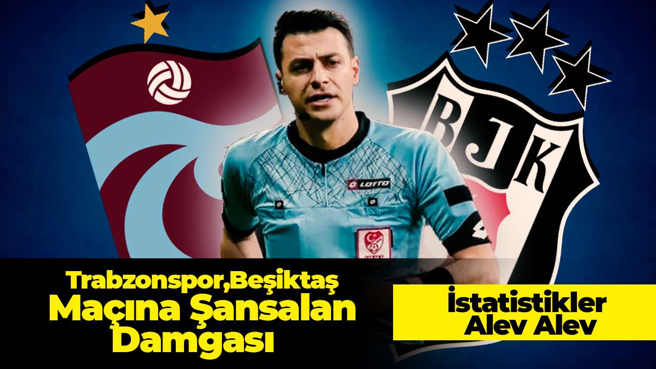 Trabzonspor Beşiktaş Maçına Şansalan Damgası: İstatistikler Alev Alev