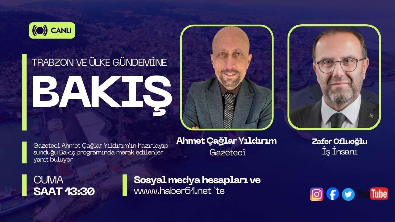 Trabzon ve ülke gündemi Bakış programı ile Haber61TV ekranların'da!