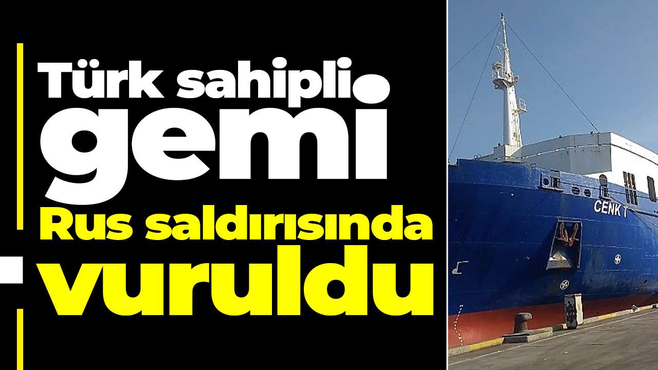 Türk sahipli gemi Rus saldırısında vuruldu