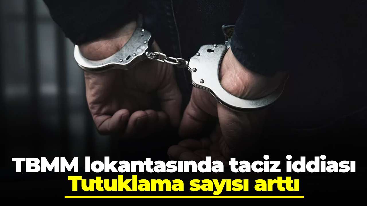 TBMM lokantasında taciz iddiası: Tutuklama sayısı arttı