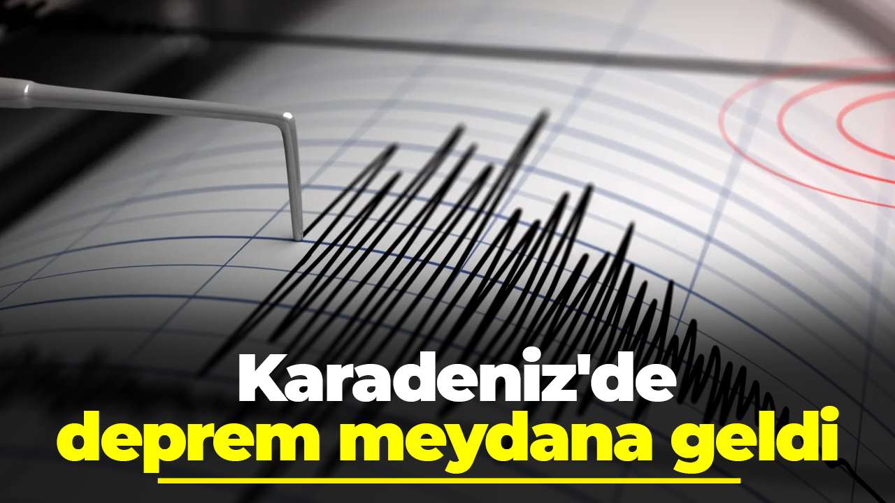 Karadeniz'de deprem meydana geldi