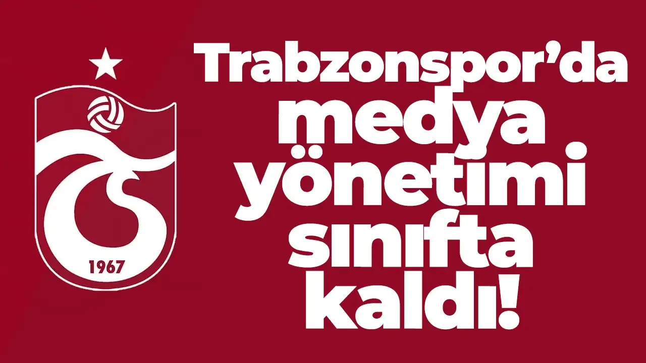 Trabzonspor’da medya yönetimi sınıfta kaldı