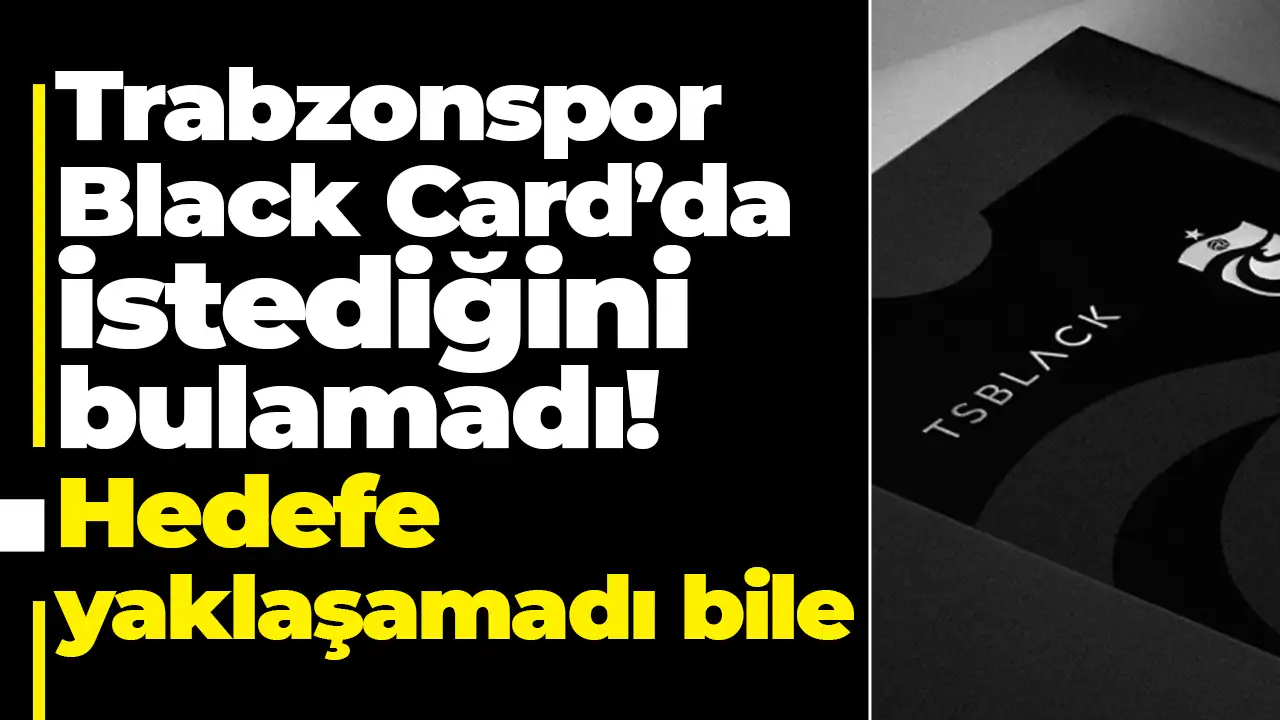 Trabzonspor Black Card’da istediğini bulamadı: Hedefe yaklaşamadı bile