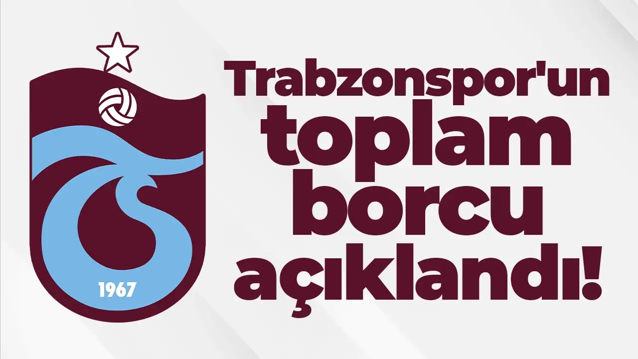 Trabzonspor'un toplam net borcu açıklandı