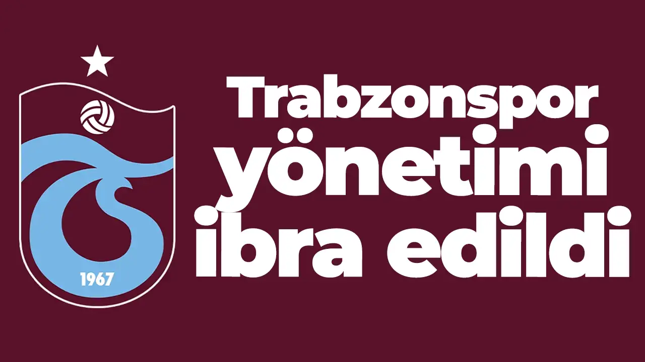Trabzonspor yönetimi Hem idari hem de mali yönden ibra edildi