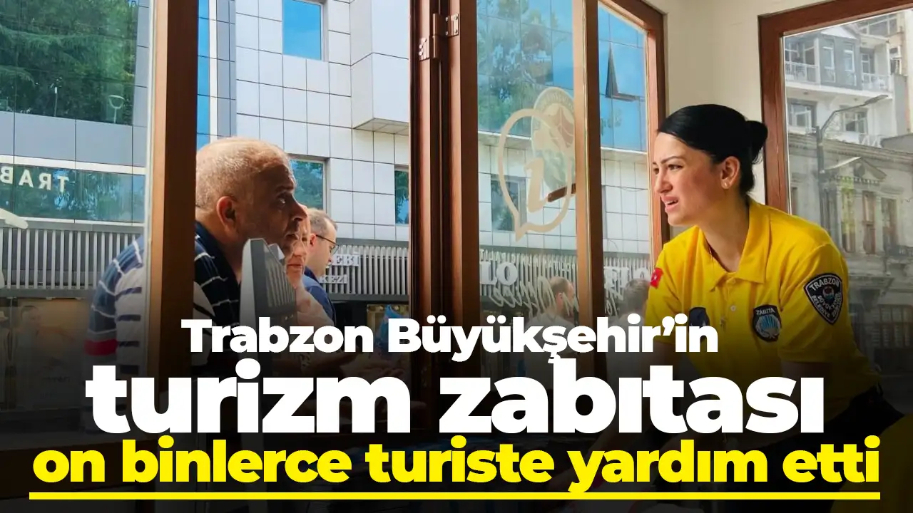 Trabzon  Meydan, Ganita ve Uzungöl’de turistlere kesintisiz destek: 23 bin kişi faydalandı