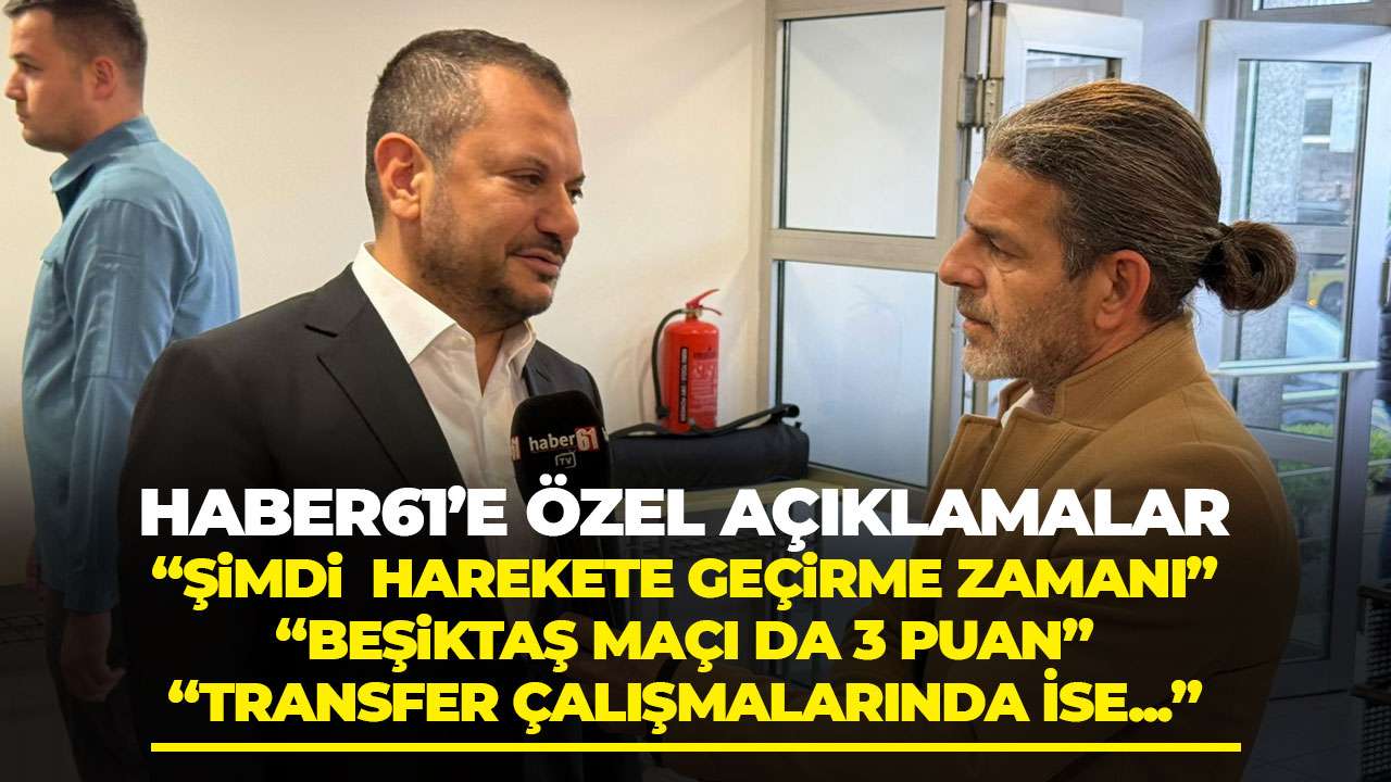 Ertuğrul Doğan'dan Haber61'e özel açıklamalar "Artık başlama zamanı"