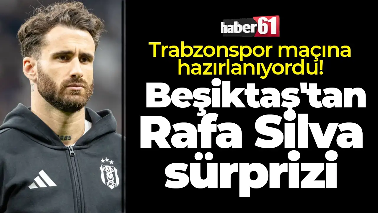 Trabzonspor maçına hazırlanıyordu: Beşiktaş'tan Rafa Silva sürprizi