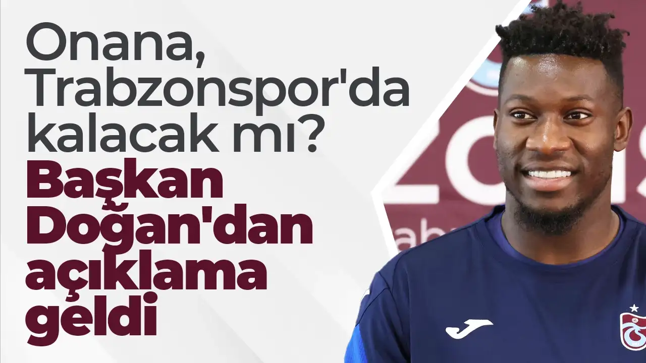 Onana, Trabzonspor'da kalacak mı? Başkan Doğan'dan son dakika açıklaması