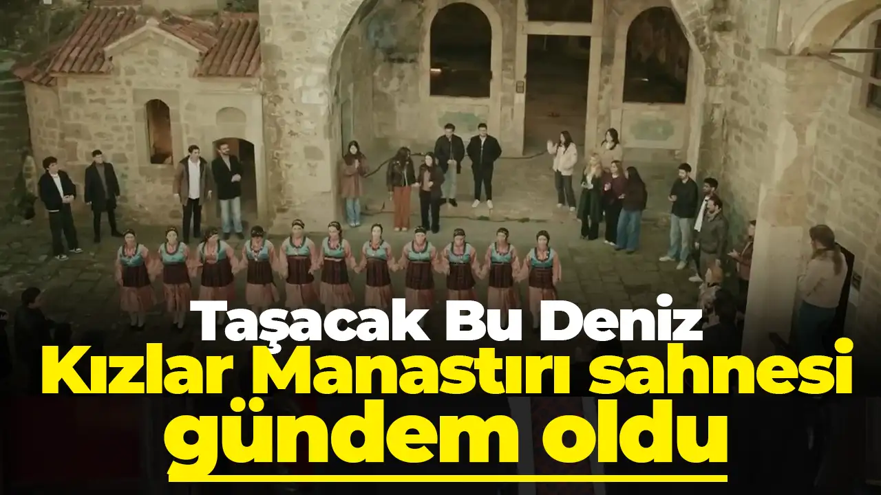 Taşacak Bu Deniz reytinglere kafa attı: Kızlar Manastırı sahnesi çok beğenildi