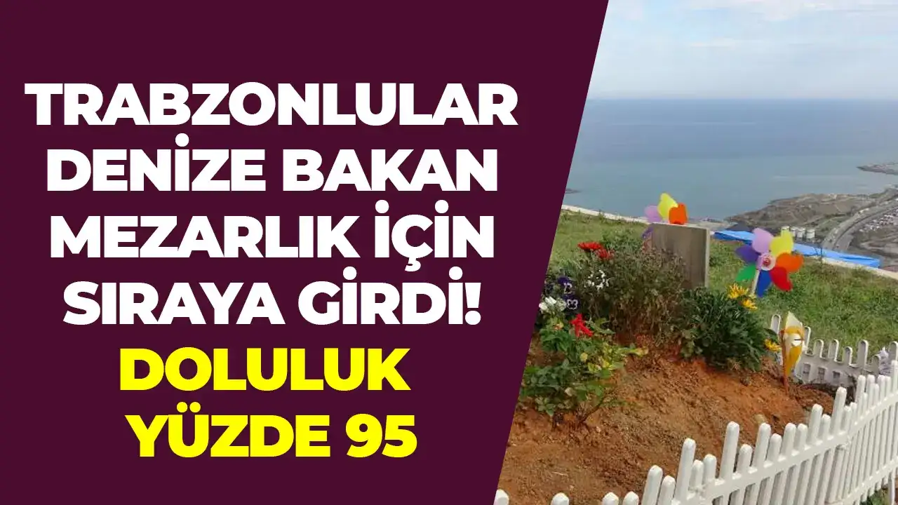 Trabzon’da Ahi Evren’e komşu mezarlık yoğun ilgi görüyor: Doluluk yüzde 95