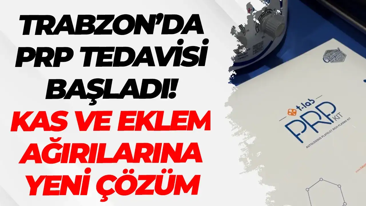 Trabzon'da PRP tedavisi başladı: Kas ve eklem ağrılarına yeni çözüm