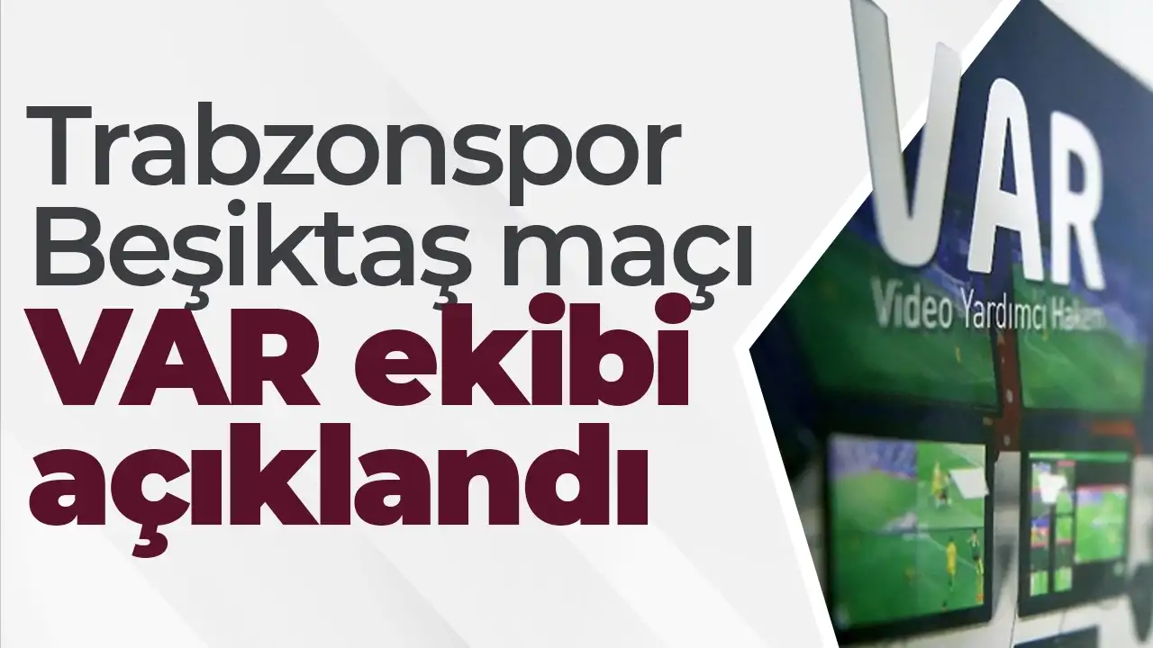 Trabzonspor - Beşiktaş maçı VAR ekibi açıklandı