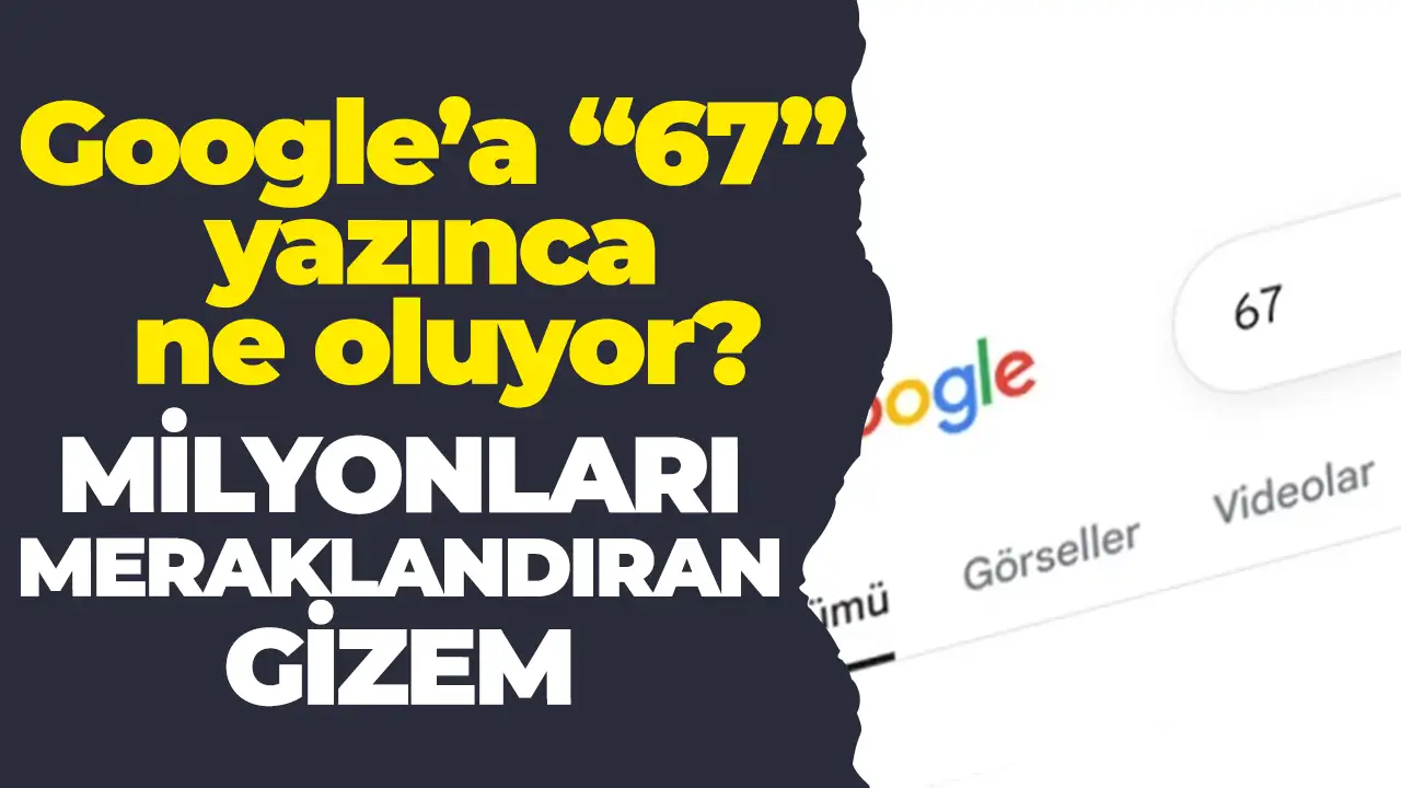 Google’a “67” yazınca ne oluyor? Ekranın sallanmasının sebebi şaşırttı