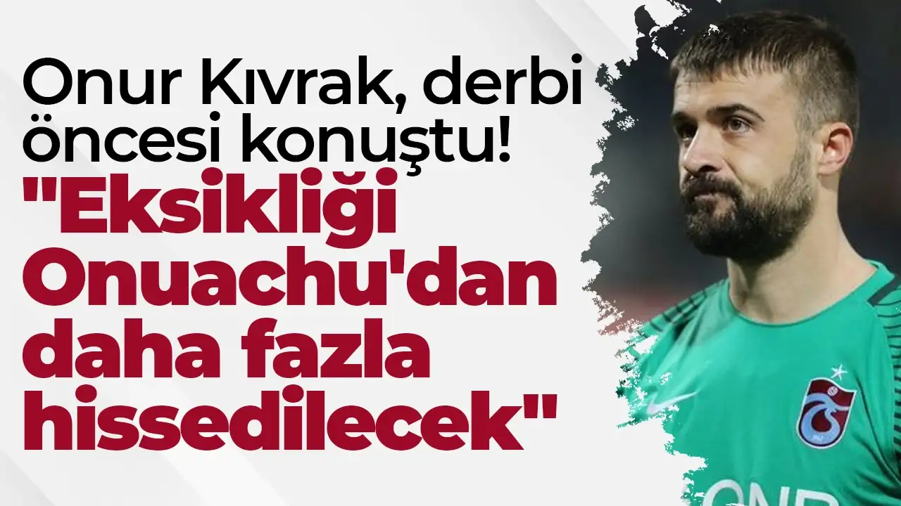Onur Kıvrak, Beşiktaş maçı öncesi konuştu: "Eksikliği Onuachu'dan daha fazla hissedilecek"