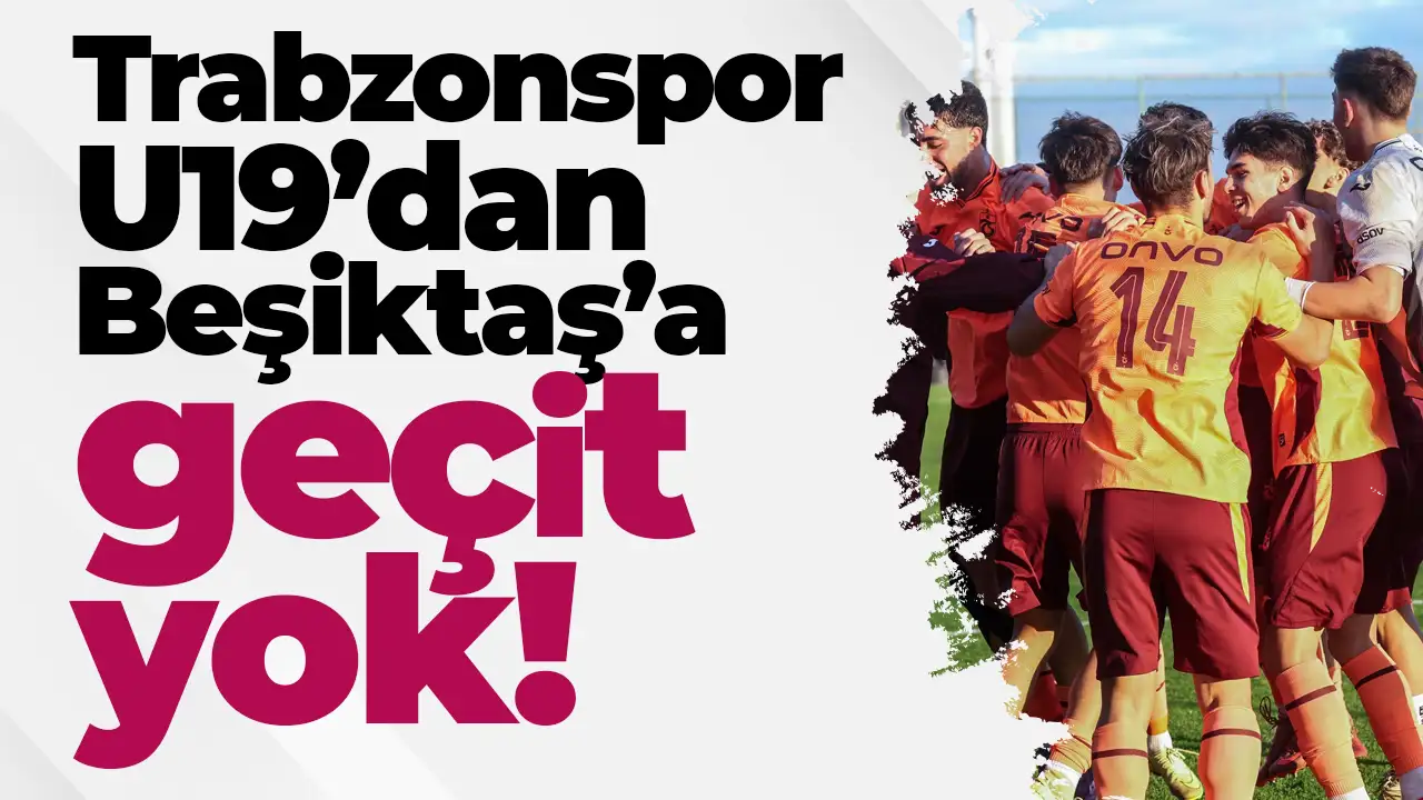 Trabzonspor U19’dan Beşiktaş’a geçit yok