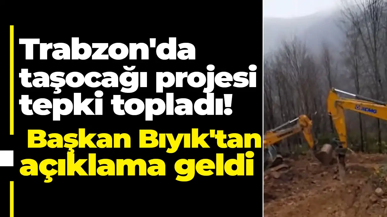 Trabzon'da taşocağı projesi tepki topladı: Başkan Bıyık'tan açıklama geldi