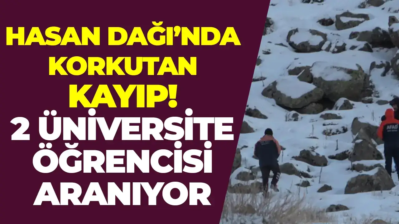 Hasan Dağı’nda korkutan kayıp: 2 üniversite öğrencisi aranıyor