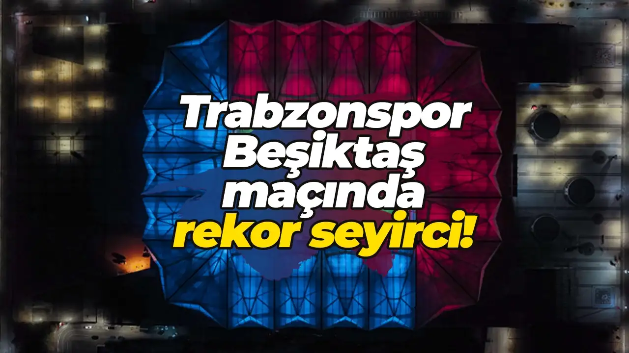 Papara Park kapalı gişe: Trabzonspor - Beşiktaş maçında rekor seyirci