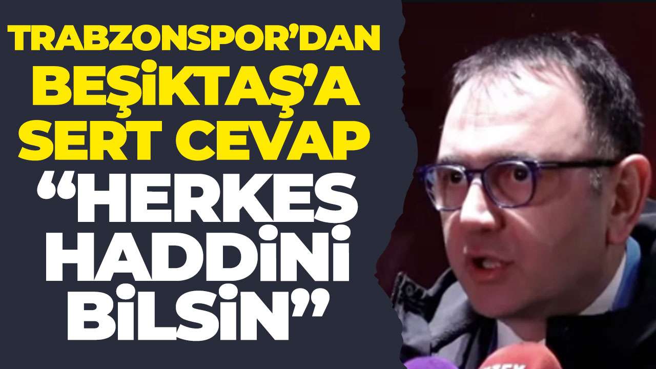 Trabzonspor'dan Beşiktaş'a sert cevap "Herkes haddini bilsin"