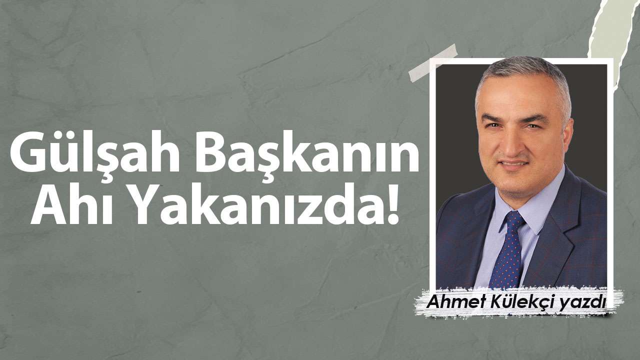 Gülşah Başkanın Ahı Yakanızda!